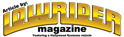 Article by Lowrider Magazine - Featuring a Hollywood Kustoms vehicle